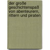 Der große Geschichtenspaß von Abenteurern, Rittern und Piraten by Isabel Abedi
