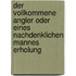 Der vollkommene Angler oder Eines nachdenklichen Mannes Erholung