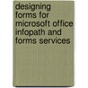 Designing Forms for Microsoft Office InfoPath and Forms Services door Scott Roberts
