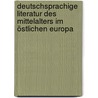 Deutschsprachige Literatur des Mittelalters im östlichen Europa by Unknown