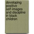 Developing Positive Self-Images And Discipline In Black Children
