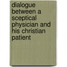 Dialogue Between A Sceptical Physician And His Christian Patient door Christian Patient