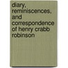 Diary, Reminiscences, And Correspondence Of Henry Crabb Robinson by Thomas Sadler