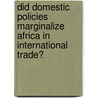 Did Domestic Policies Marginalize Africa In International Trade? door Alexander J. Yeats
