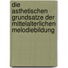Die Asthetischen Grundsatze Der Mittelalterlichen Melodiebildung by Hermann Abert