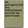Die Gefangenschaft Des Feldtrompeters Escoffier Bei Abd-El-Kader door Francois Antoine Alby