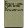 Die Grunewald-Legende, Kritische Beitrage Zur Grunewaldforschung door Wilhelm Rolfs