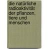 Die natürliche Radioaktivität der Pflanzen, Tiere und Menschen by I.N. Schewtschenko