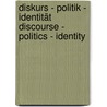 Diskurs - Politik - Identität   Discourse - Politics - Identity door Onbekend
