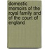 Domestic Memoirs Of The Royal Family And Of The Court Of England