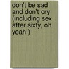 Don't Be Sad And Don't Cry (Including Sex After Sixty, Oh Yeah!) by Unknown