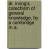 Dr. Irving's Catechism Of General Knowledge, By A Cambridge M.A. by Christopher Irving