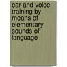 Ear And Voice Training By Means Of Elementary Sounds Of Language door Norman Allison Calkins