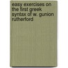 Easy Exercises On The First Greek Syntax Of W. Gunion Rutherford door W. Gunion Rutherford