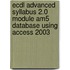 Ecdl Advanced Syllabus 2.0 Module Am5 Database Using Access 2003