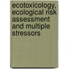 Ecotoxicology, Ecological Risk Assessment And Multiple Stressors door G. Arapis