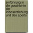 Einführung in die Geschichte der Leibeserziehung und des Sports