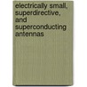 Electrically Small, Superdirective, And Superconducting Antennas door Robert C. Hansen