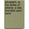 Elizabeth; Or, The Exiles Of Siberia: A Tale, Founded Upon Facts by Mad Cottin