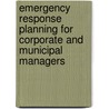 Emergency Response Planning for Corporate and Municipal Managers door Paul Erickson