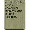 Environmental Ethics, Ecological Theology, and Natural Selection by Lisa H. Sideris
