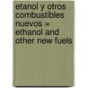 Etanol y Otros Combustibles Nuevos = Ethanol and Other New Fuels by Tea Benduhn
