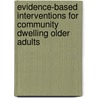 Evidence-Based Interventions for Community Dwelling Older Adults by Susan M. Enguidanos