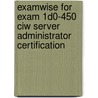 Examwise For Exam 1d0-450 Ciw Server Administrator Certification by Chad Bayer