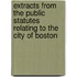 Extracts From The Public Statutes Relating To The City Of Boston