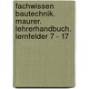 Fachwissen Bautechnik. Maurer. Lehrerhandbuch. Lernfelder 7 - 17 door Kurt Kettler
