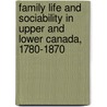 Family Life and Sociability in Upper and Lower Canada, 1780-1870 door Francoise Noel