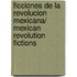 Ficciones de la revolucion mexicana/ Mexican Revolution Fictions