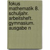 Fokus Mathematik 8. Schuljahr. Arbeitsheft. Gymnasium. Ausgabe N by Dietmar Scholz