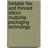 Foldable Flex and Thinned Silicon Multichip Packaging Technology door John W. Balde