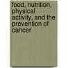 Food, Nutrition, Physical Activity, and the Prevention of Cancer door American Institute for Cancer Research