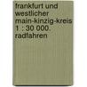 Frankfurt und westlicher Main-Kinzig-Kreis 1 : 30 000. Radfahren door Onbekend