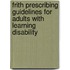 Frith Prescribing Guidelines for Adults with Learning Disability