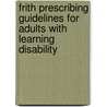 Frith Prescribing Guidelines for Adults with Learning Disability door S. Bhaumik