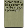 George Eliot; A Critical Study of Her Life Writings a Philosophy door George Willis Cooke