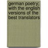 German Poetry; With The English Versions Of The Best Translators door H. E. Goldschmidt