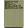 Geschichte am Computer 2. Computerspiele im Geschichtsunterricht door Waldemar Grosch