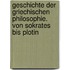 Geschichte der griechischen Philosophie. Von Sokrates bis Plotin