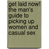 Get Laid Now! The Man's Guide To Picking Up Women And Casual Sex door Tab Tucker