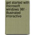 Get Started with Microsoft Windows 98! - Illustrated Interactive