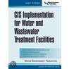 Gis Implementation For Water And Wastewater Treatment Facilities door Water Environment Federation