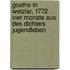 Goethe In Wetzlar, 1772 Vier Monate Aus Des Dichters Jugendleben