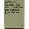 Goethe In Wetzlar, 1772 Vier Monate Aus Des Dichters Jugendleben door Wilhelm Herbst