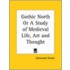 Gothic North Or A Study Of Medieval Life, Art And Thought (1929)
