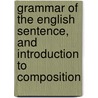 Grammar Of The English Sentence, And Introduction To Composition by Jonathan Rigdon