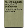 Grundgrammatik. Ausgabe für Gymnasien. Neubearbeitung. Workbook door Onbekend